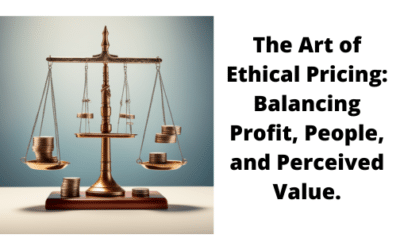 The Art of Ethical Pricing: Balancing Profit, People, and Perceived Value.