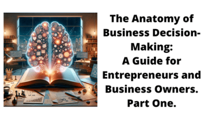 The Anatomy of Business Decision-Making: A Guide for Entrepreneurs and Business Owners.