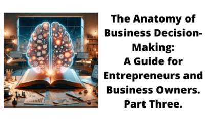 The Anatomy of Business Decision-Making (Pt3)