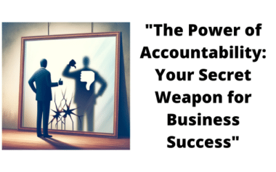 The Power of Accountability: Your Secret Weapon for Business Success.
