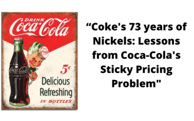 Sticky Pricing “Coke’s 73 years of Nickels”.