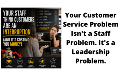 Your Staff Think Customers Are an Interruption (And It’s Costing You Money)
